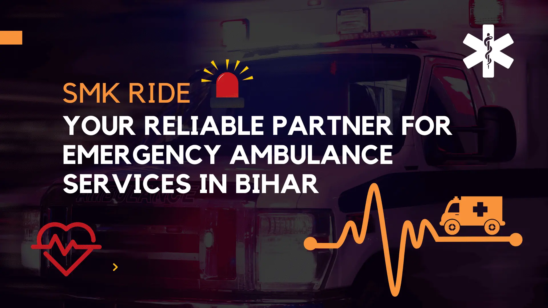 Get 24*7 Emergency Ambulance Services in Bihar With SMK Ride